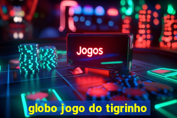 globo jogo do tigrinho